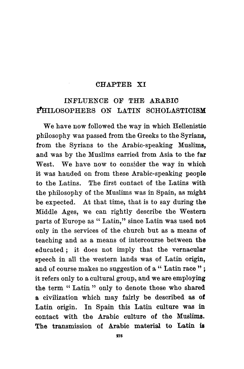 CHAPTER XI INFLUENCE of the ARABIC We Have Now Followed the Way in Which Hellenistic Philosophy Was Passed from the Greeks to Th