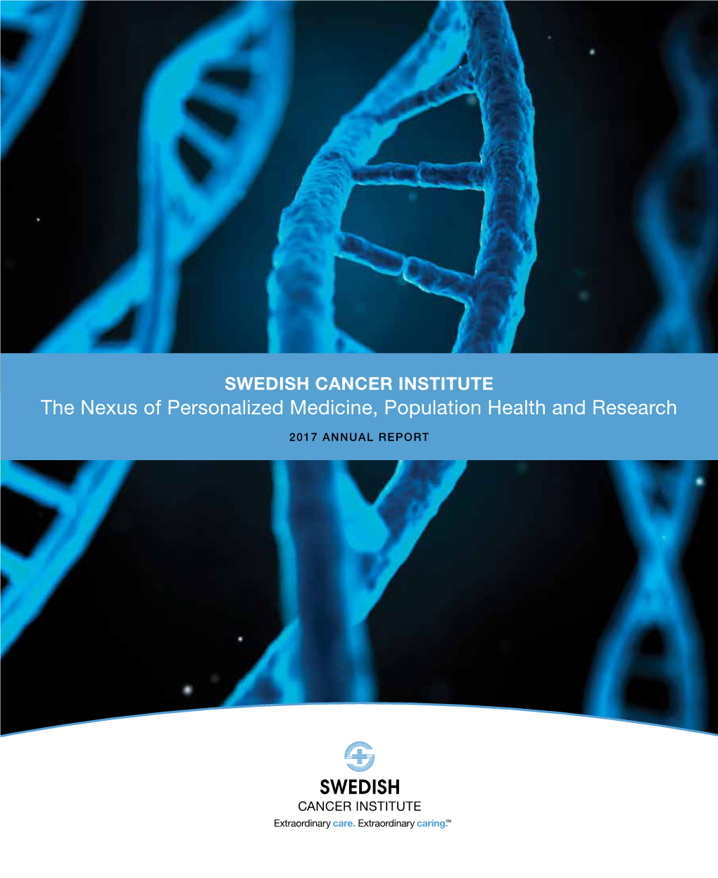 The Nexus of Personalized Medicine, Population Health and Research 2017 ANNUAL REPORT SWEDISH CANCER INSTITUTE EXECUTIVE COUNCIL