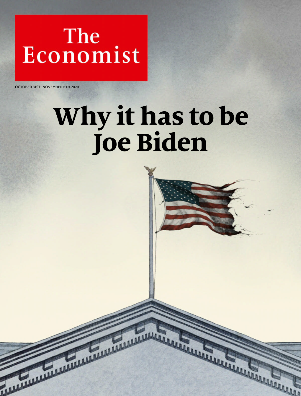 OCTOBER 31ST–NOVEMBER 6TH 2020 Why It Has to Be Joe Biden