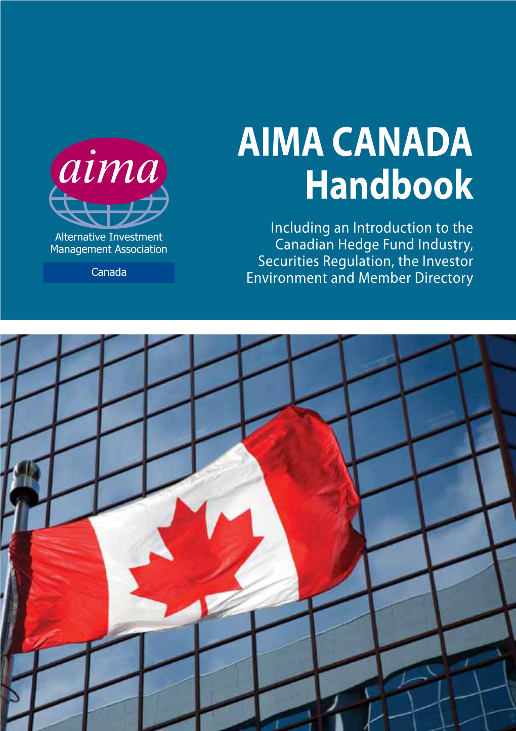 AIMA CANADA Handbook Including an Introduction to the Canadian Hedge Fund Industry, Securities Regulation, the Investor Environment and Member Directory DISCLAIMER