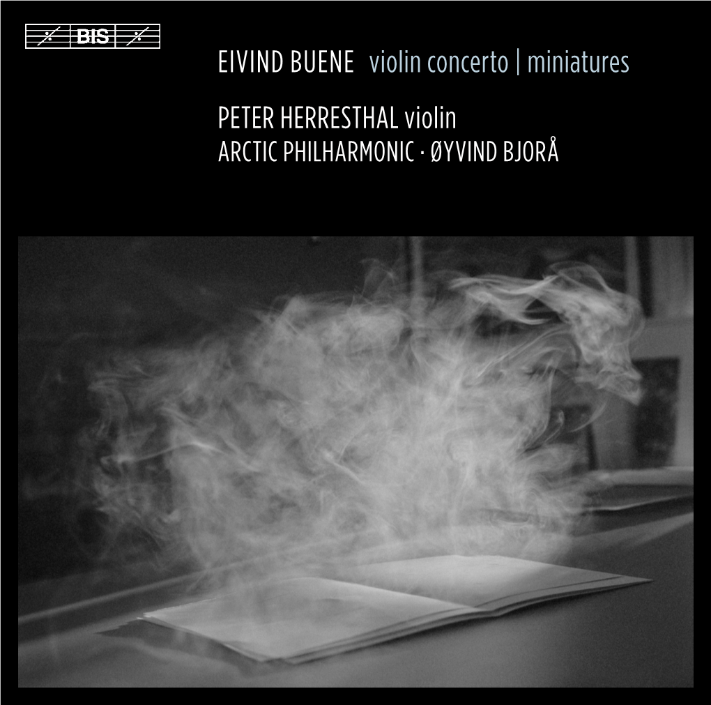 EIVIND BUENE Violin Concerto | Miniatures PETER HERRESTHAL Violin ARCTIC PHILHARMONIC · ØYVIND BJORÅ