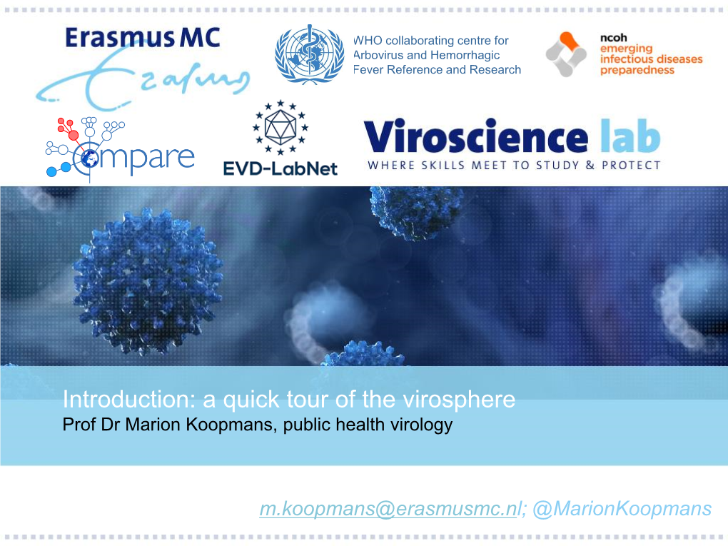 Introduction: a Quick Tour of the Virosphere Prof Dr Marion Koopmans, Public Health Virology