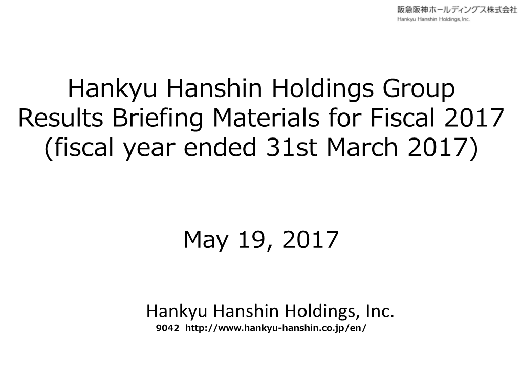 Hankyu Hanshin Holdings Group Results Briefing Materials for Fiscal 2017 (Fiscal Year Ended 31St March 2017)