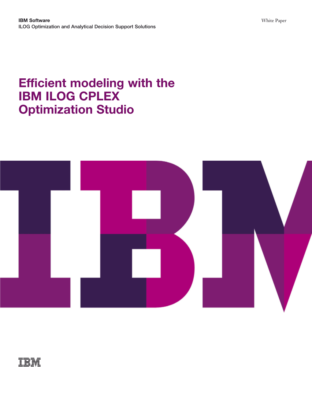 Efficient Modeling with the IBM ILOG CPLEX Optimization Studio 2 Efficient Modeling with the IBM ILOG CPLEX Optimization Studio