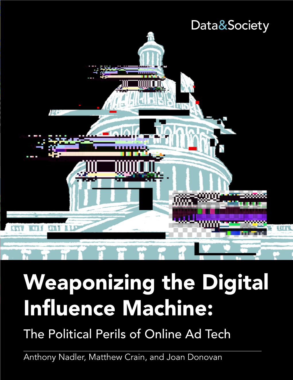 Weaponizing the Digital Influence Machine: the Political Perils of Online Ad Tech