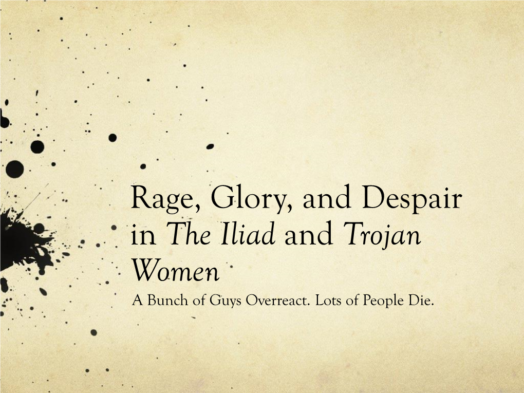 Rage, Glory, and Despair in the Iliad and Trojan Women a Bunch of Guys Overreact