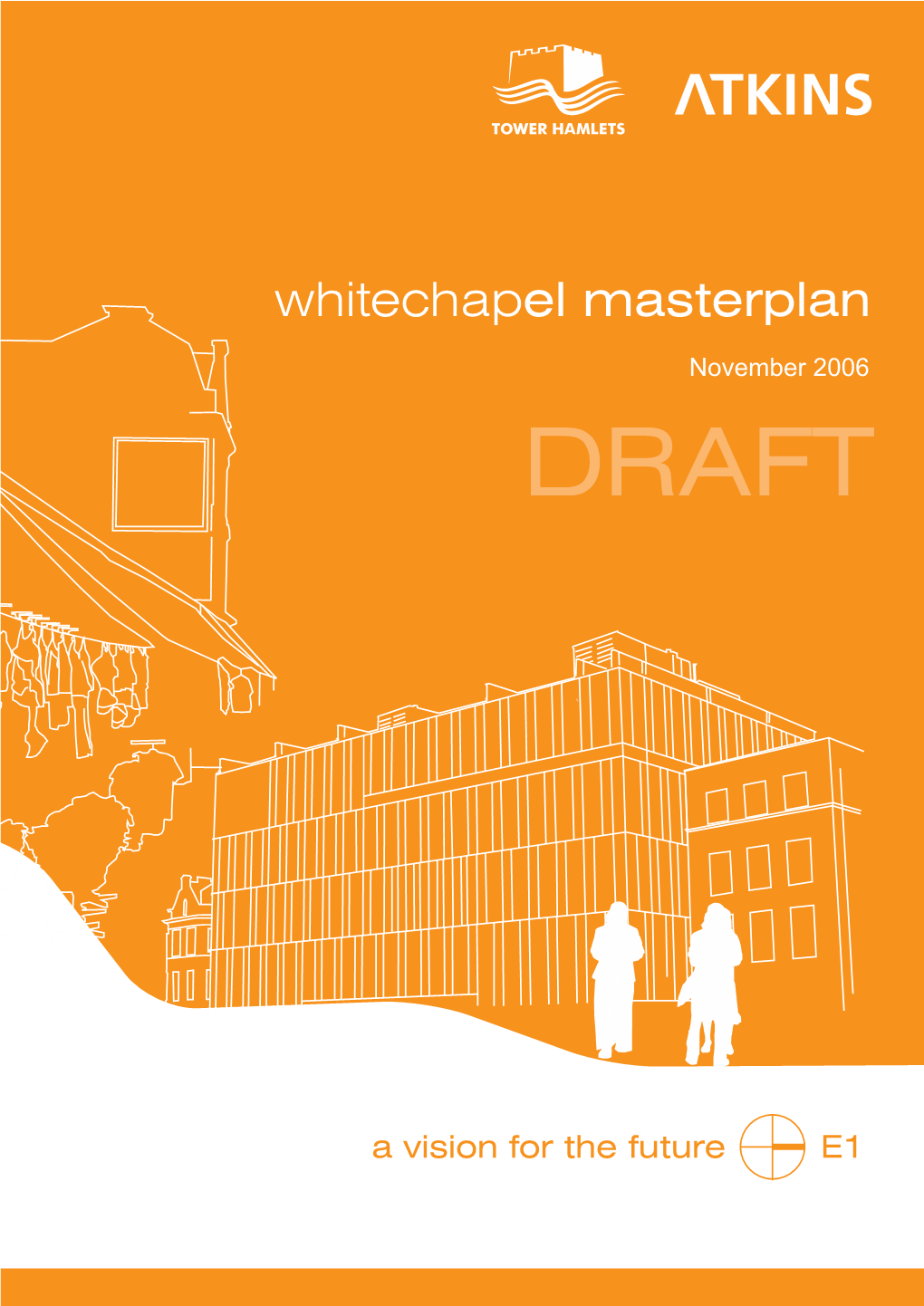 Introduction 1.2 Whitechapel Is Changing 1.3 the Whitechapel Masterplan 1.4 Planning Policy Context 1.5 What the Community Says About Whitechapel