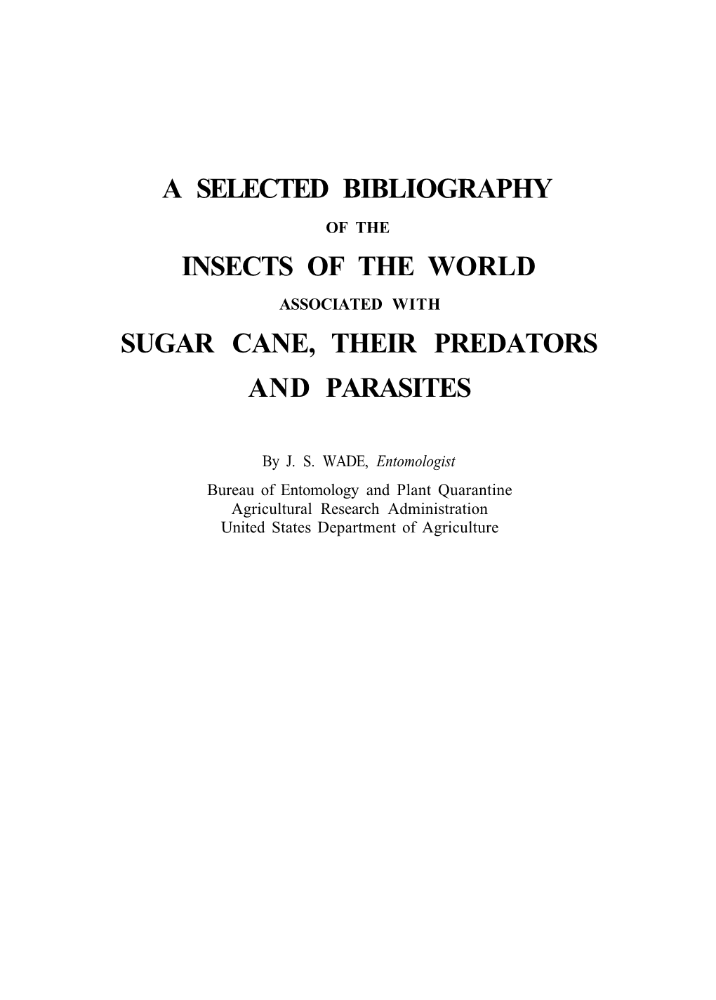 A Selected Bibliography Insects of the World Sugar Cane, Their Predators and Parasites