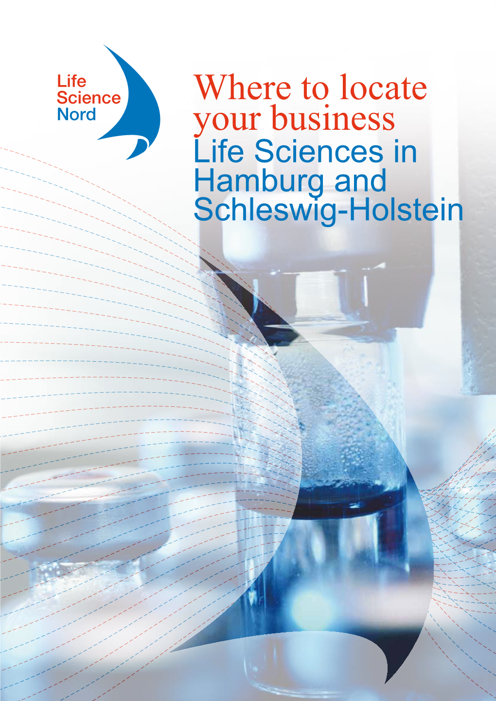 Where to Locate Your Business Life Sciences in Hamburg and Schleswig-Holstein Dear Readers