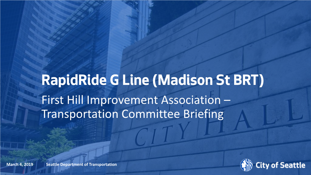 Rapidride G Line (Madison St BRT) First Hill Improvement Association – Transportation Committee Briefing