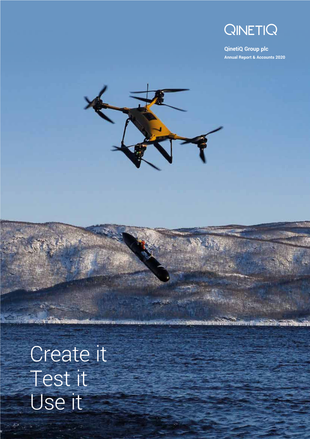 Create It Test It Use It Our Purpose Qinetiq Is Dedicated to Protecting Lives, Defending Sovereign Capability and Securing the Vital Interests of Our Customers