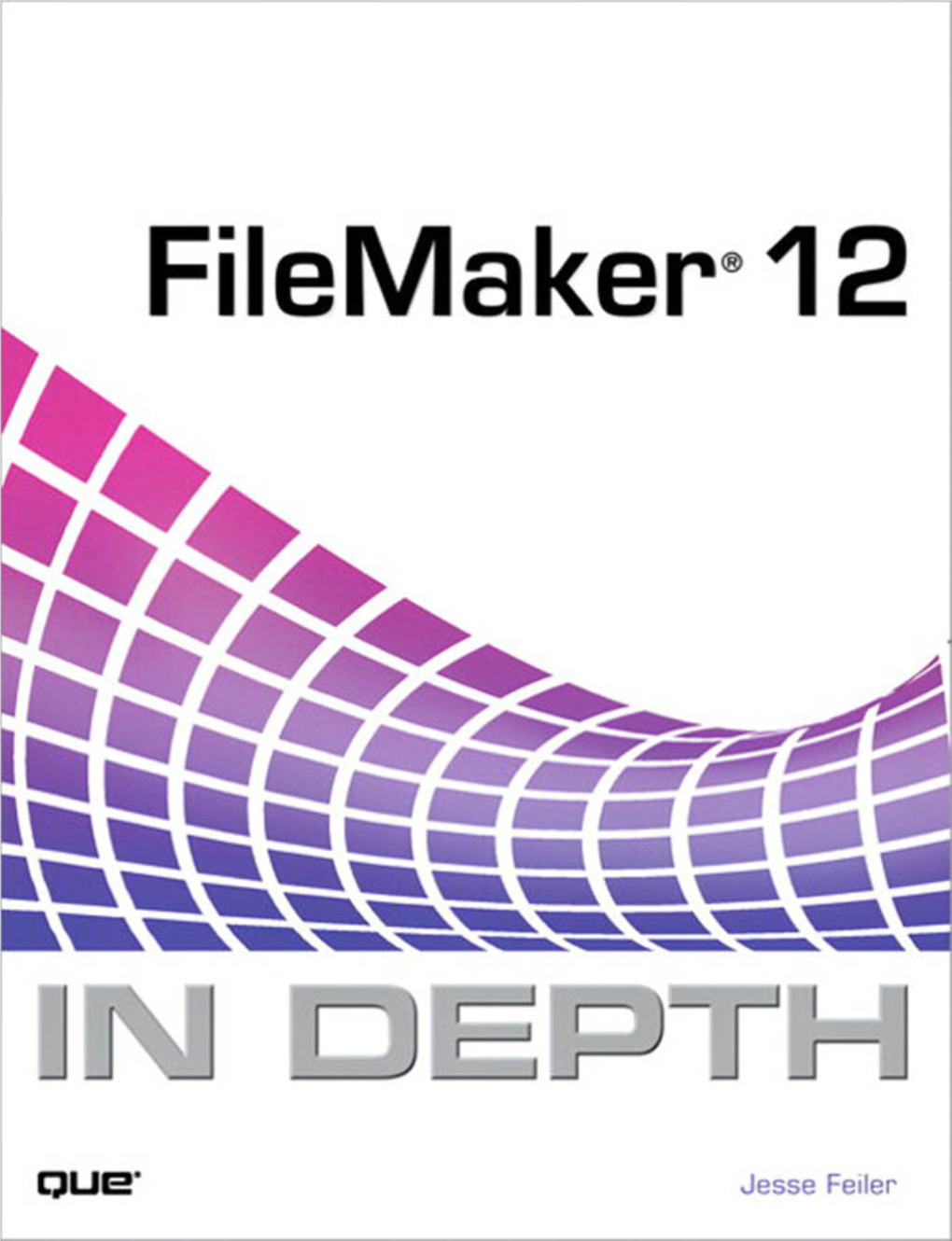 FILEMAKER® 12 in DEPTH Editor-In-Chief Greg Wiegand Copyright © 2012 by Pearson Education, Inc