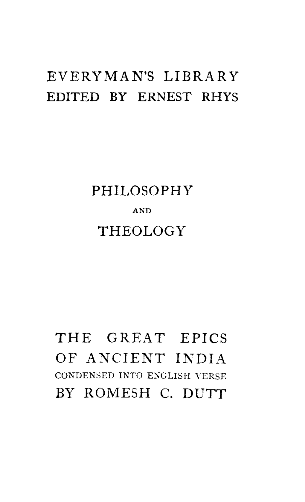 Everyman's Library Edited by Ernest Rhys Philosophy Theology the Great Epics of Ancient India by Romesh C. Dutt