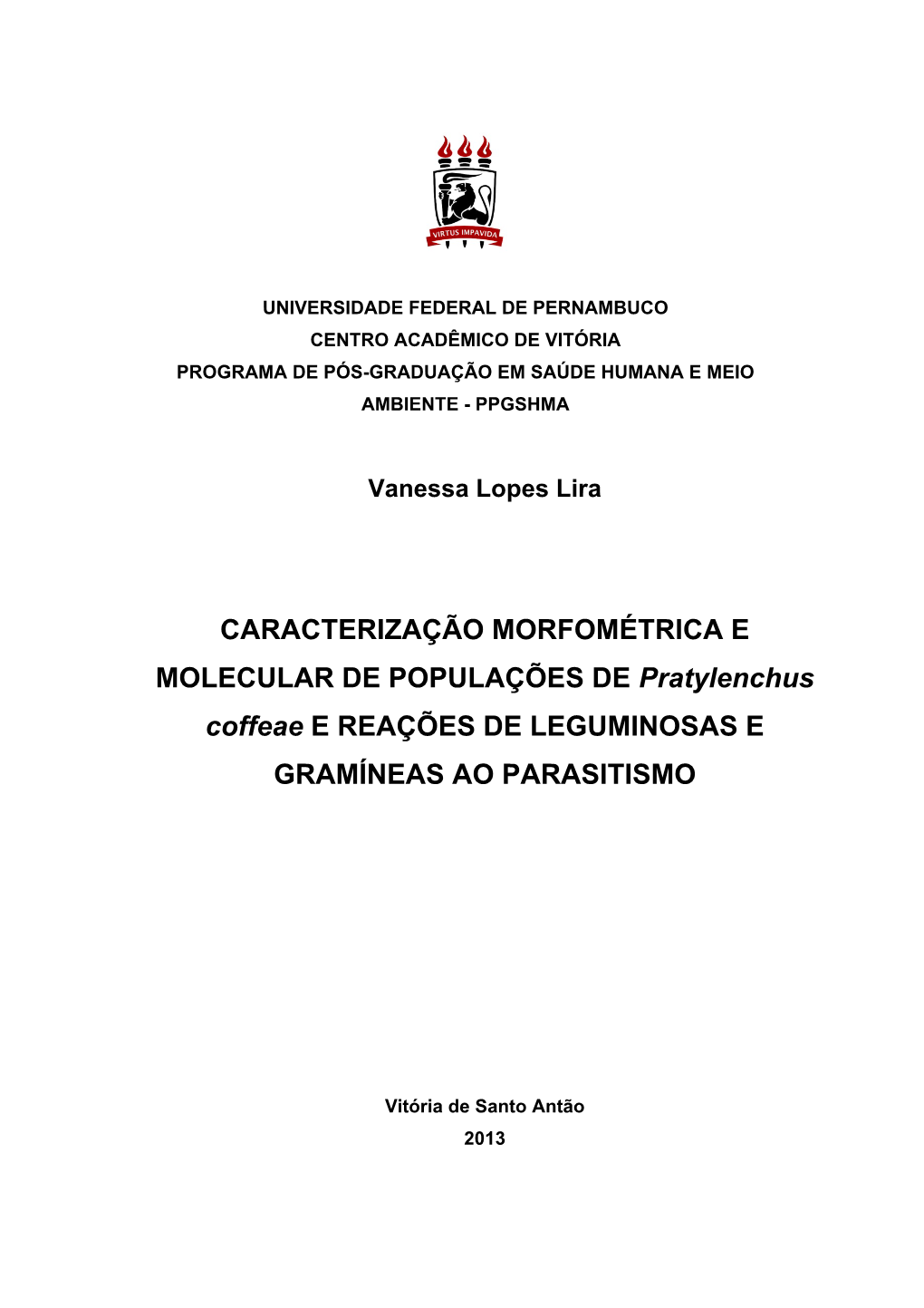 CARACTERIZAÇÃO MORFOMÉTRICA E MOLECULAR DE POPULAÇÕES DE Pratylenchus Coffeae E REAÇÕES DE LEGUMINOSAS E GRAMÍNEAS AO PARASITISMO