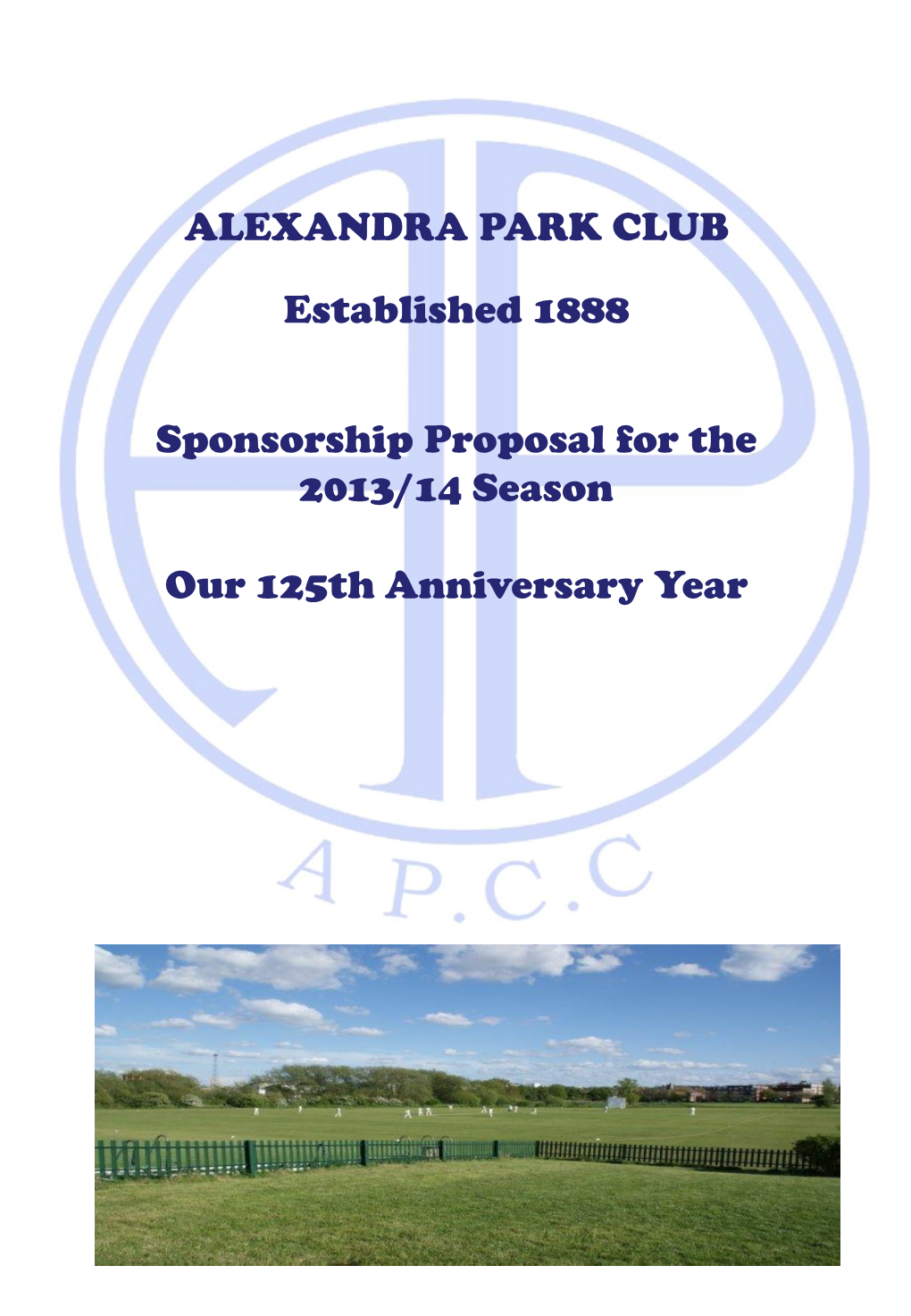 ALEXANDRA PARK CLUB Established 1888 Sponsorship Proposal for the 2013/14 Season Our 125Th Anniversary Year