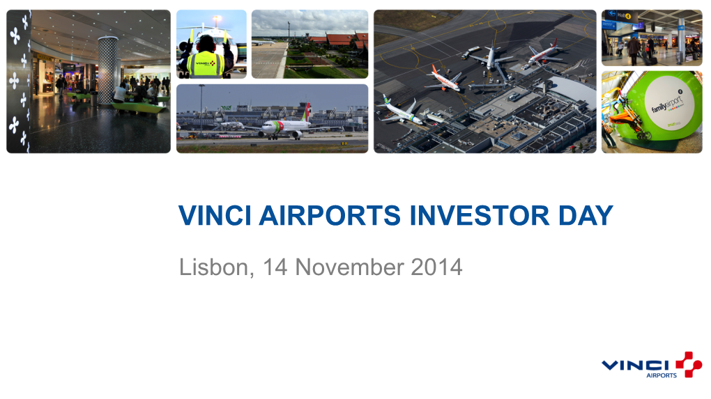VINCI AIRPORTS INVESTOR DAY Lisbon, 14 November 2014