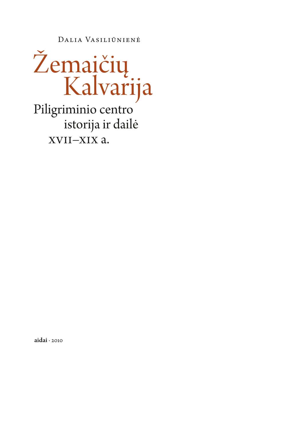 Žemaičių Kalvarija : Piligriminio Centro Istorija Ir Dailė XVII–XIX A