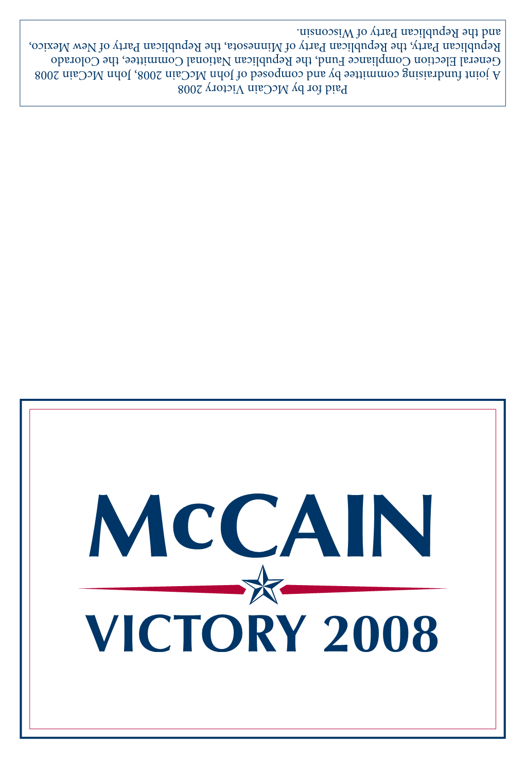 Paid for by Mccain Victory 2008 a Joint Fundraising Committee by and Composed of John Mccain 2008, John Mccain 2008 General Elec