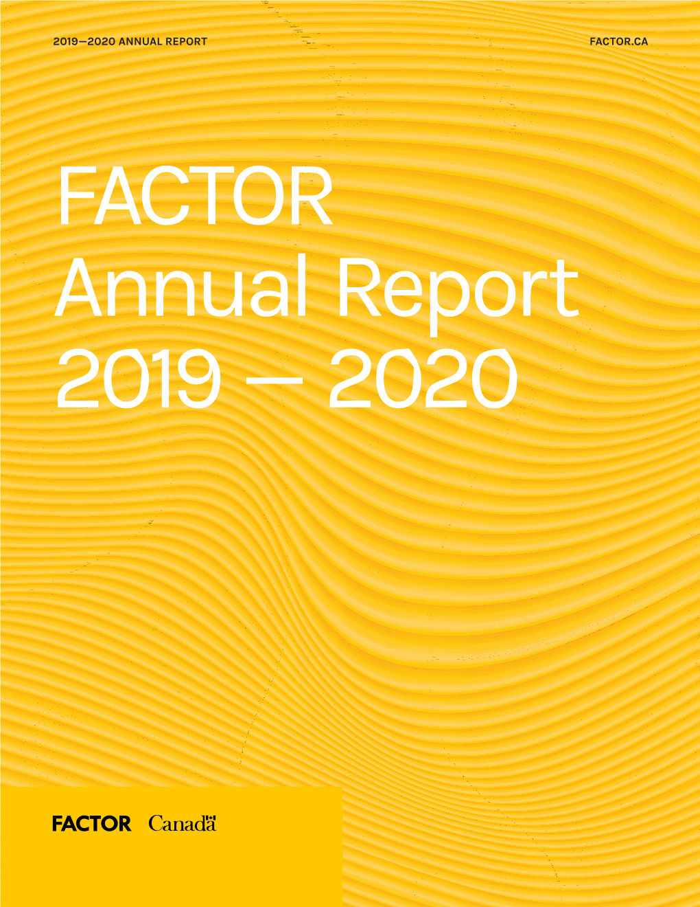 FACTOR.CA 2019—2020 ANNUAL REPORT 2019—2020 ANNUAL REPORT FACTOR.CA Message from Message from the Chair the President