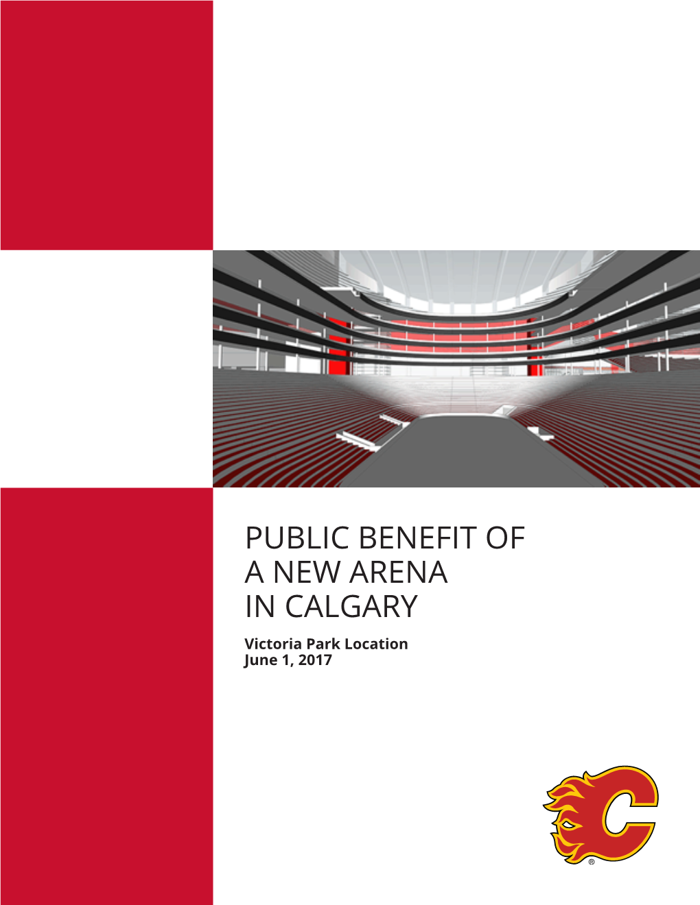 PUBLIC BENEFIT of a NEW ARENA in CALGARY Victoria Park Location June 1, 2017 PUBLIC BENEFIT of a NEW ARENA in CALGARY Victoria Park Location, June 1, 2017