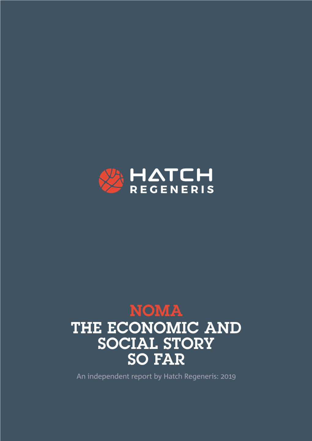 THE ECONOMIC and SOCIAL STORY SO FAR an Independent Report by Hatch Regeneris: 2019 NOMA the ECONOMIC and SOCIAL STORY SO FAR
