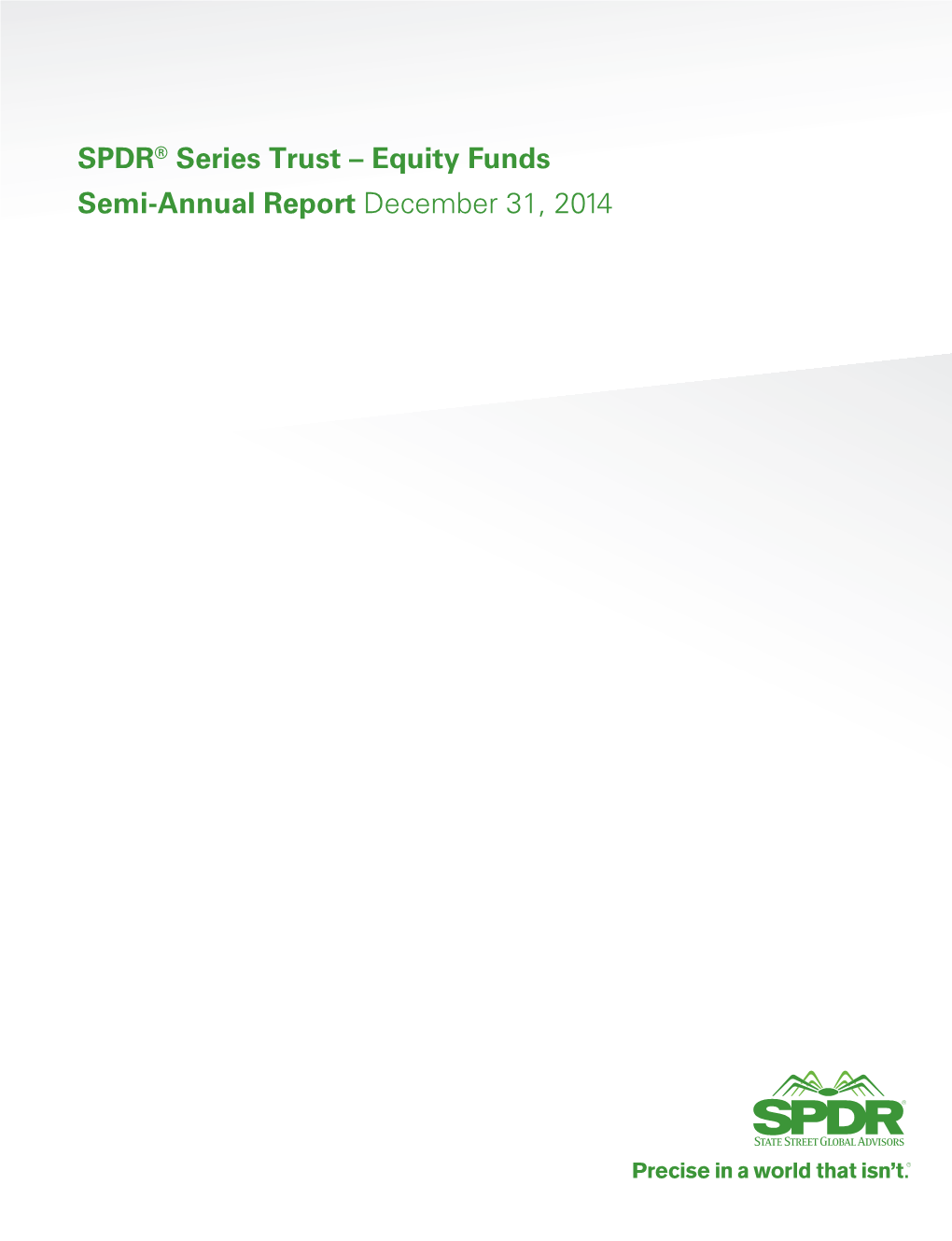 SPDR® Series Trust – Equity Funds Semi-Annual Report December 31, 2014 TABLE of CONTENTS