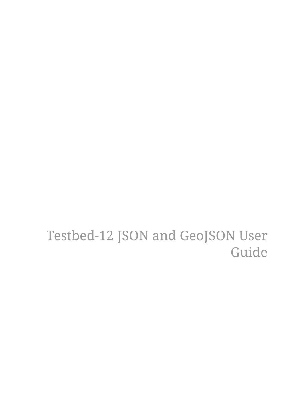 Testbed-12 JSON and Geojson User Guide Table of Contents