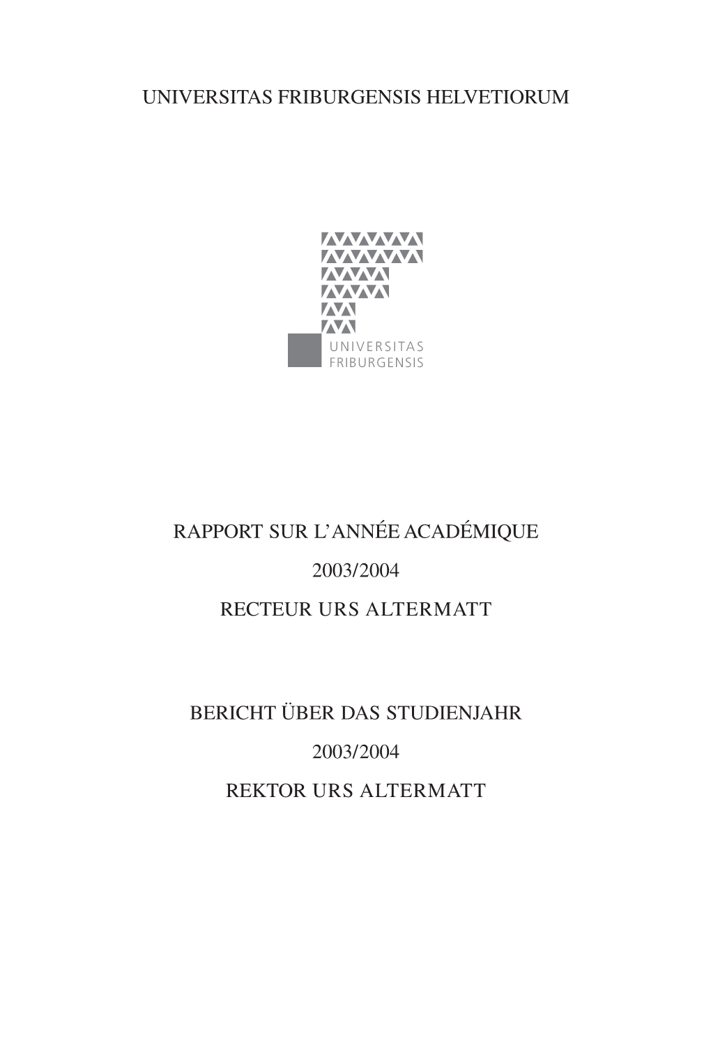 Rapport Sur L'année Académique 2003/2004 Recteur Urs Altermatt Bericht Über Das Studienjahr 2003/2004 Rektor Urs Altermatt