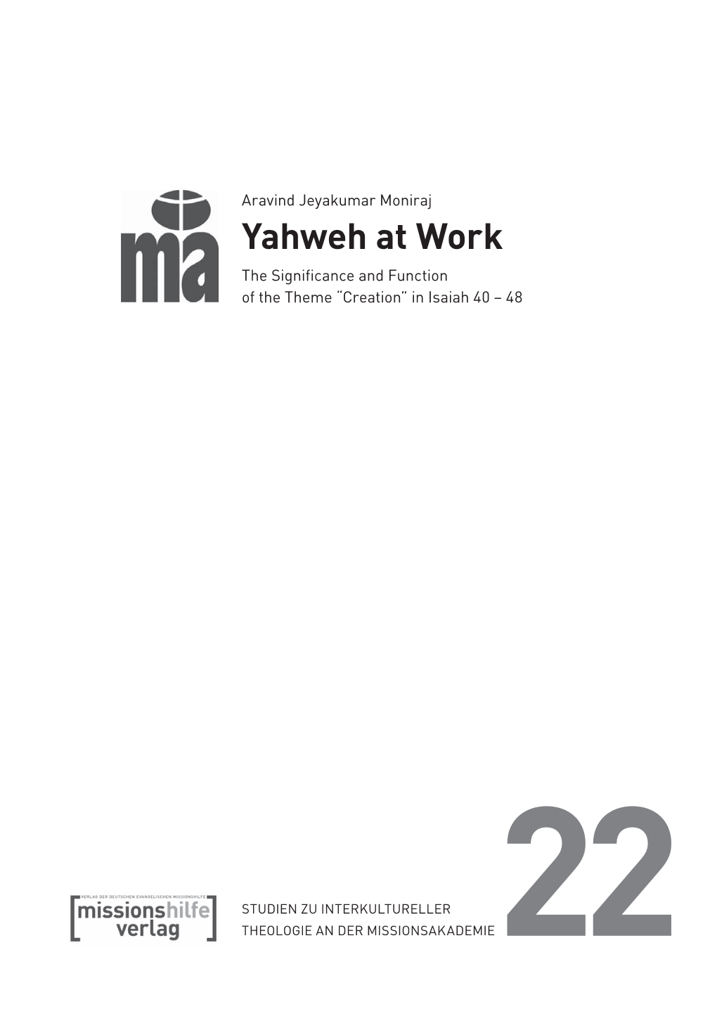 Yahweh at Work the Significance and Function of the Theme “Creation” in Isaiah 40 – 48