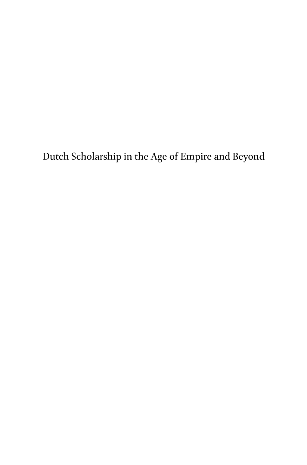 Dutch Scholarship in the Age of Empire and Beyond Verhandelingen Van Het Koninklijk Instituut Voor Taal-, Land- En Volkenkunde