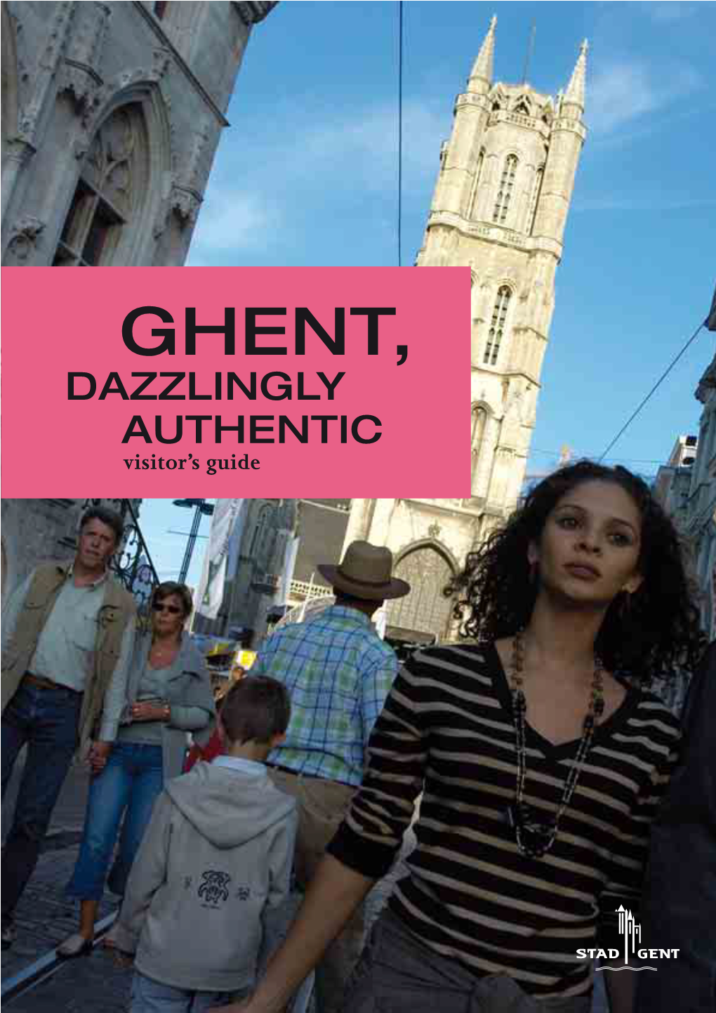 GHENT, DAZZLINGLY AUTHENTIC Visitor’S Guide CONTENTS
