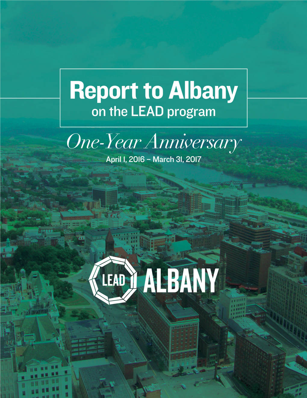 Report to Albany on the LEAD Program One-Year Anniversary April 1, 2016 – March 31, 2017