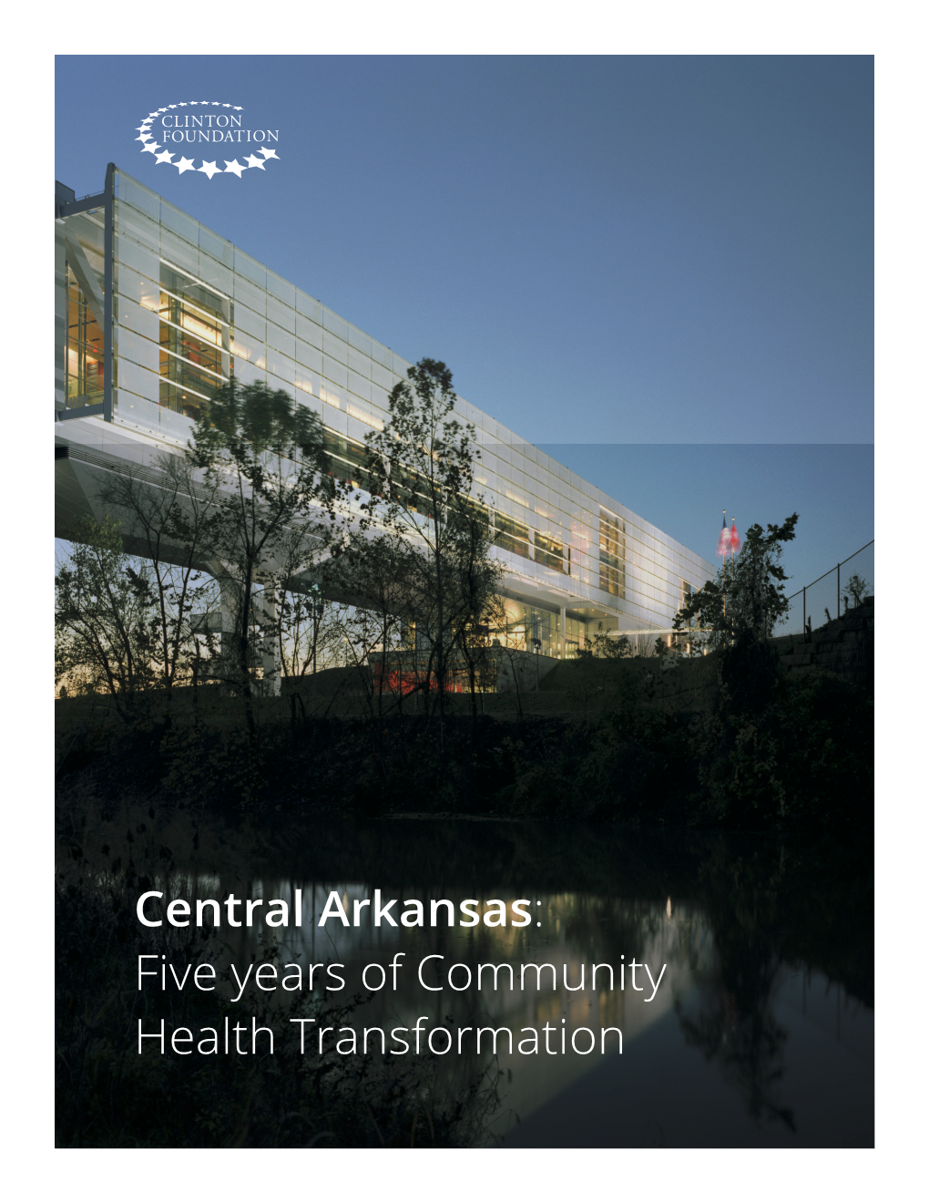 Central Arkansas: Five Years of Community Health Transformation CENTRAL ARKANSAS REPORT