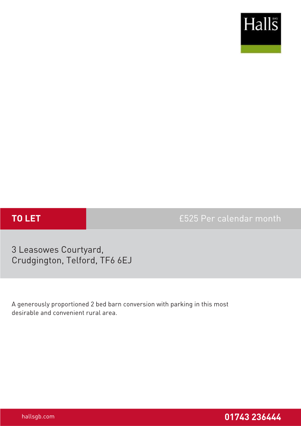 525 Per Calendar Month 3 Leasowes Courtyard, Crudgington, Telford, TF6 6EJ 01743 236444 TO