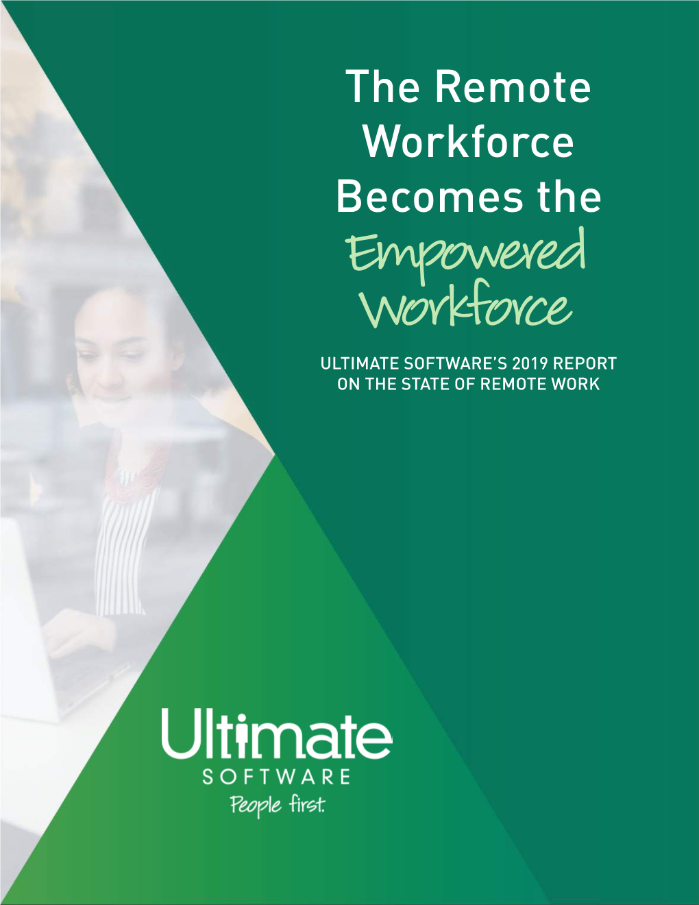 The Remote Workforce Becomes the Empowered Workforce ULTIMATE SOFTWARE’S 2019 REPORT on the STATE of REMOTE WORK