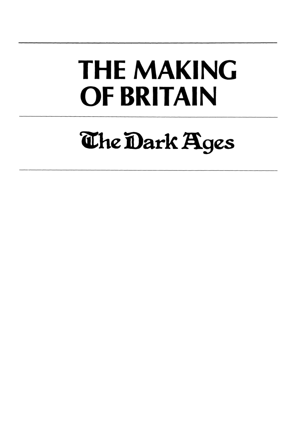 THE MAKING of BRITAIN Lithe Dark Ages the MAKING of BRITAIN 'Idle Dark Ages