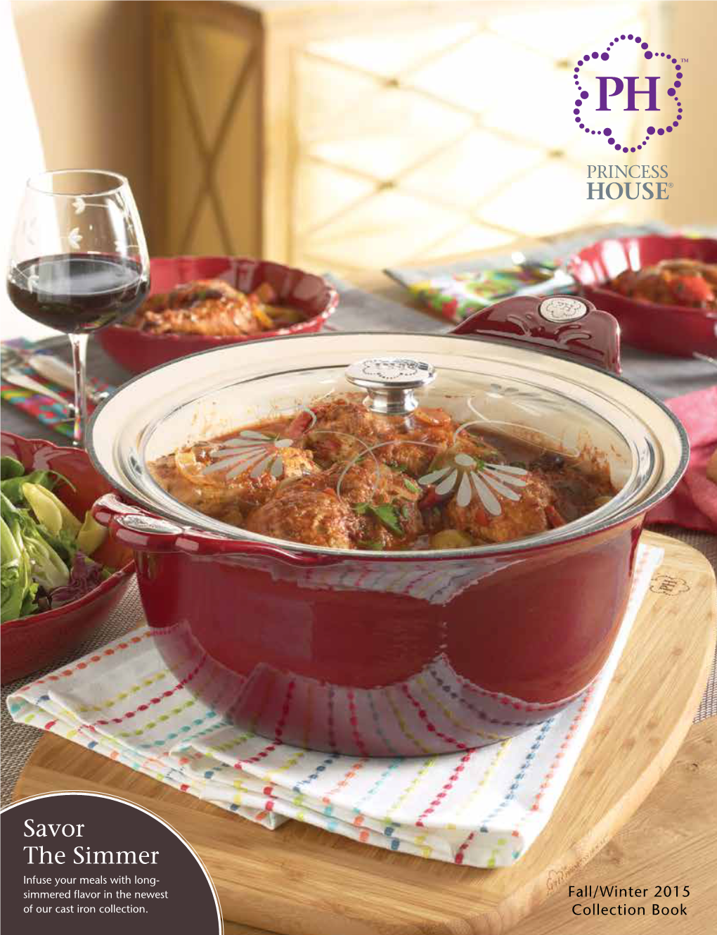 Savor the Simmer Infuse Your Meals with Long- Simmered Flavor in the Newest Fall/Winterfall/Winter 2014 2015 of Our Cast Iron Collection