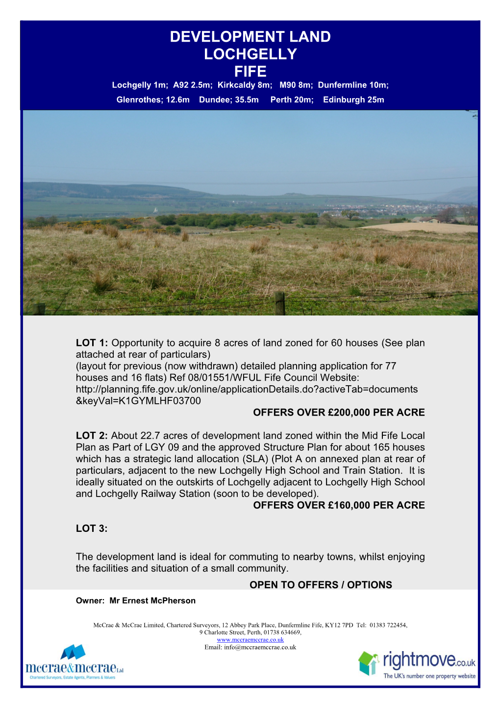 DEVELOPMENT LAND LOCHGELLY FIFE Lochgelly 1M; A92 2.5M; Kirkcaldy 8M; M90 8M; Dunfermline 10M; Glenrothes; 12.6M Dundee; 35.5M Perth 20M; Edinburgh 25M