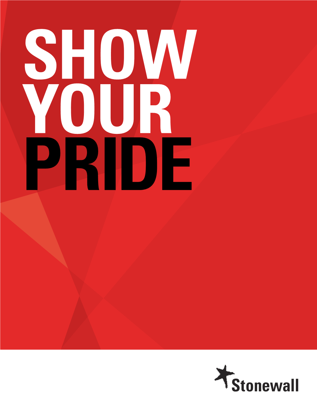 PRIDE SHOW YOUR PRIDE Thank You for Showing Your Pride with Stonewall This Summer