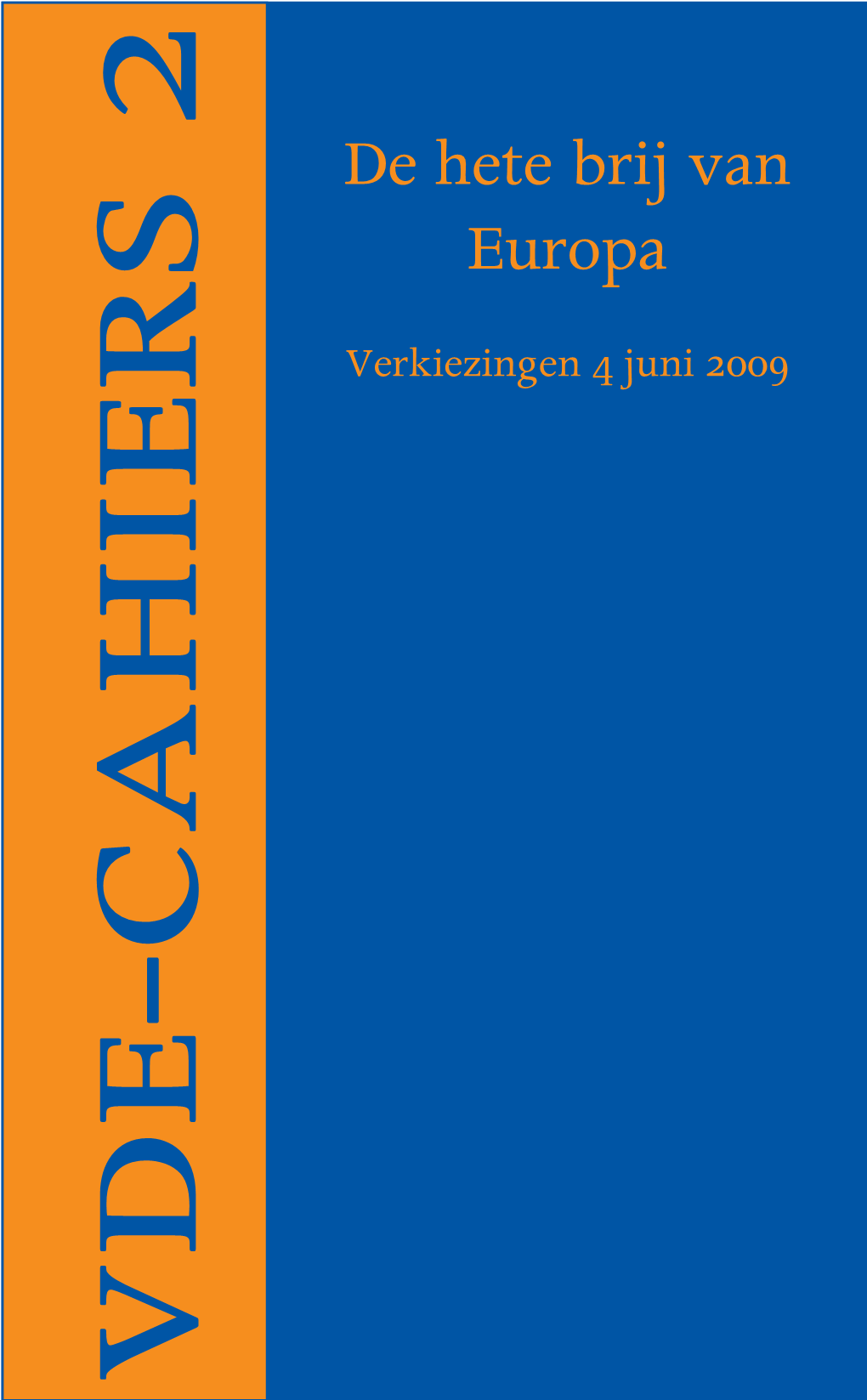 VDE Cahiers 02 O12 2 19-05-2009, 21:06 De Hete Brij Van Europa Verkiezingen 4 Juni 2009