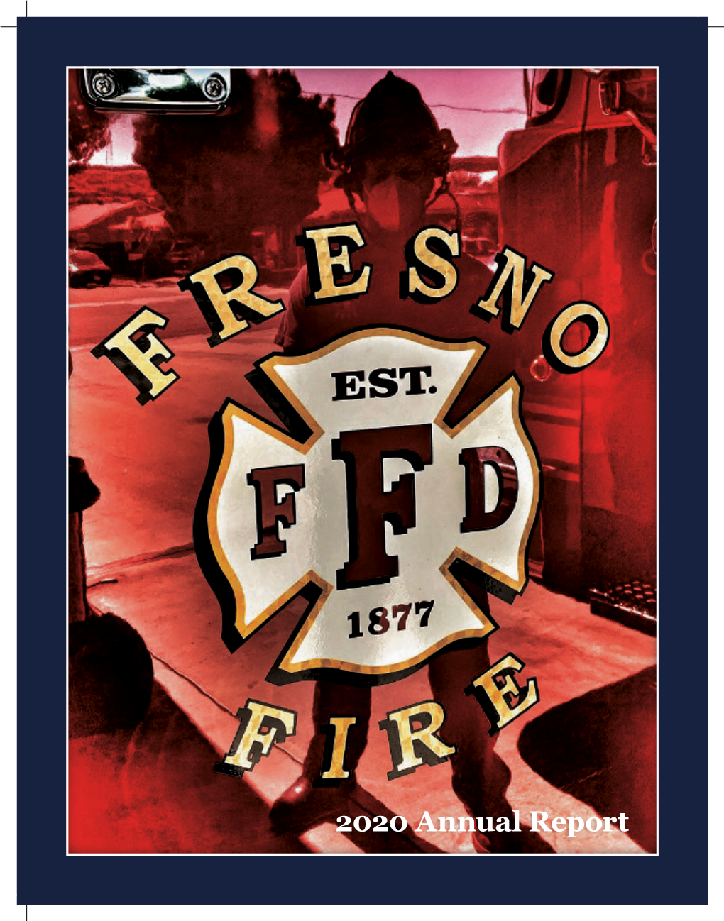 2020 Annual Report FRESNO FIRE DEPARTMENT