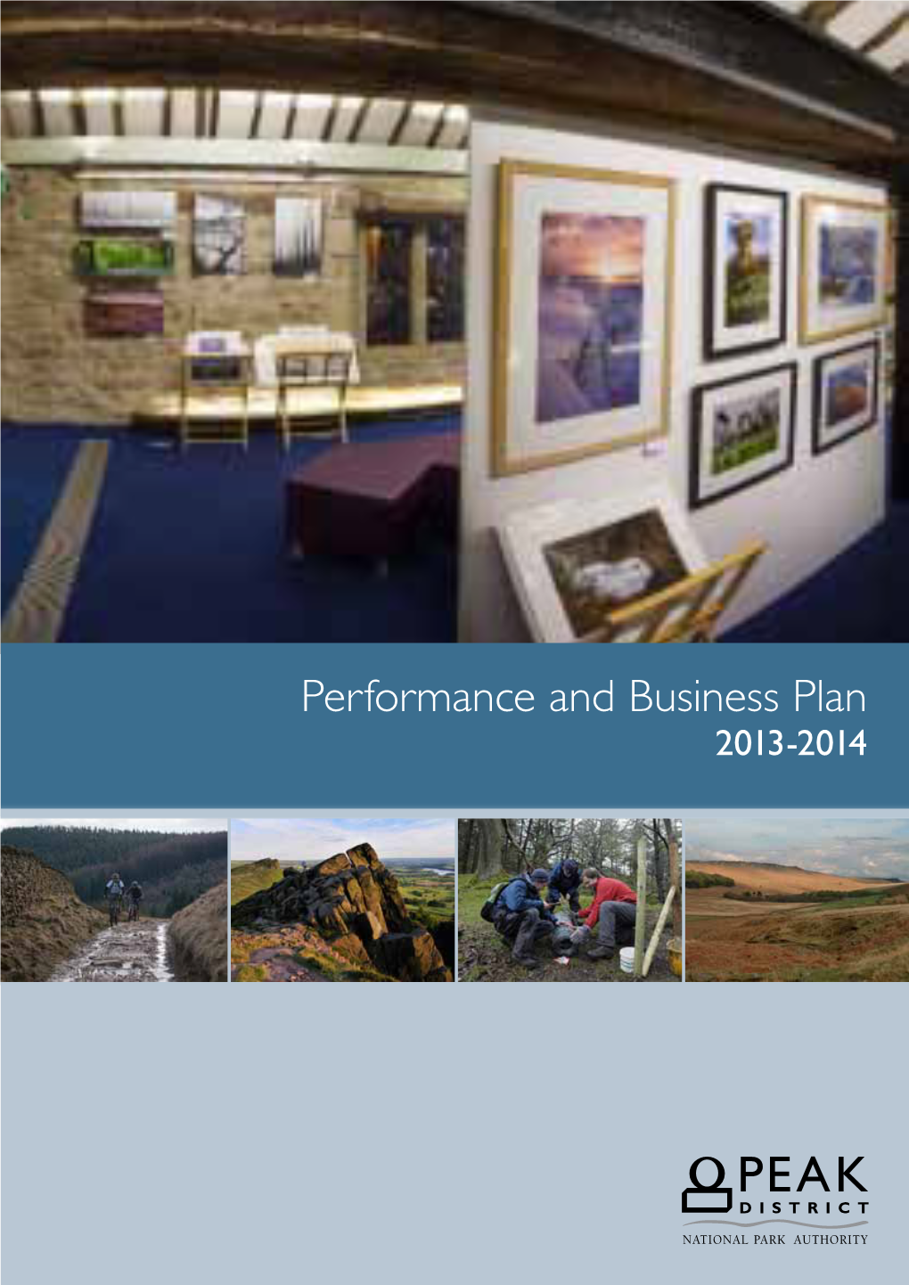 Performance and Business Plan 2013-2014 © 2013 Peak District National Park Authority Aldern House Baslow Road Bakewell Derbyshire DE45 1AE