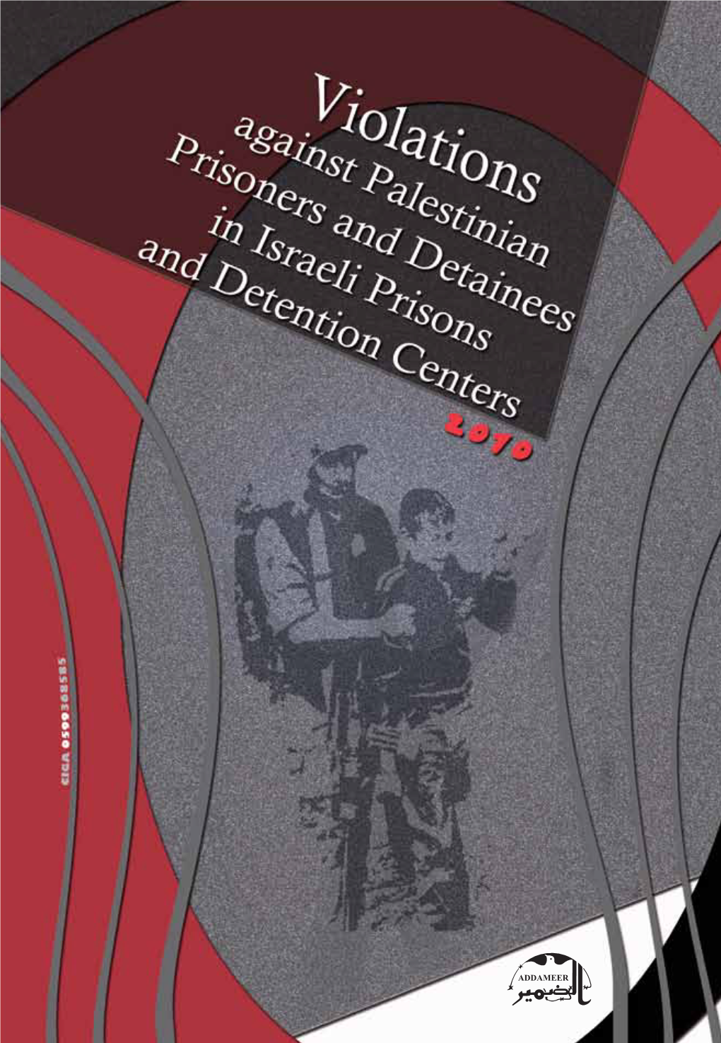 Violations Against Palestinian Prisoners and Detainees in Israeli Prisons and Detention Centers Annual Report 2010 43 Years of Confrontation
