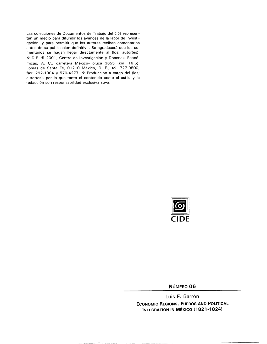 Luis F. Barrón ECONOMIC REGIONS, FUEROS ANO POLITICAL INTEGRATION in MÉXICO (1821-1824) Abstract