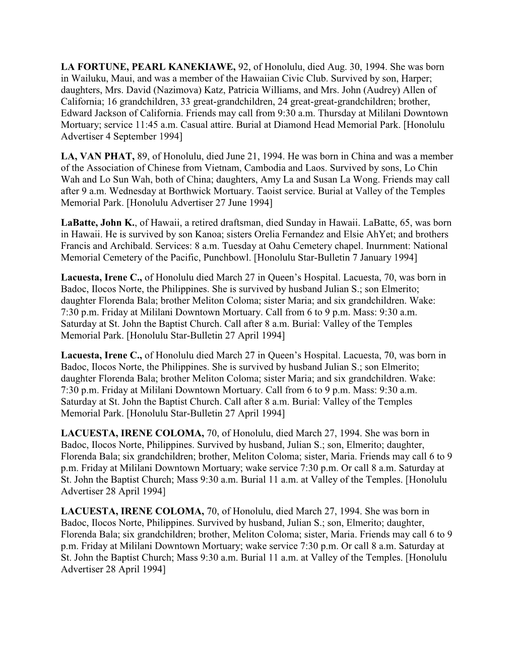 LA FORTUNE, PEARL KANEKIAWE, 92, of Honolulu, Died Aug. 30, 1994. She Was Born in Wailuku, Maui, and Was a Member of the Hawaiian Civic Club