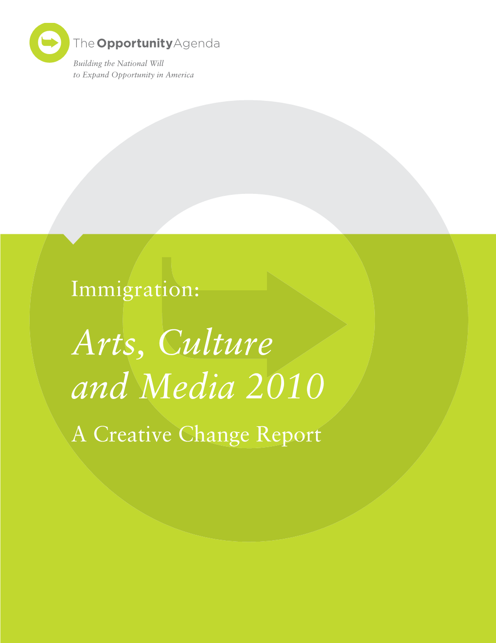 Arts, Culture and Media 2010 a Creative Change Report /QY\]Ezsru[S\Ba This Report Was Made Possible in Part by a Grant from Unbound Philanthropy