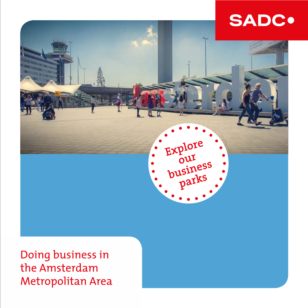 Doing Business in the Amsterdam Metropolitan Area Whatever Your Size, SADC Can Help You Choose a Location and to Develop Your Business Park New Business Parks
