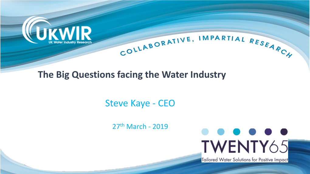 The Big Questions Facing the Water Industry Steve Kaye