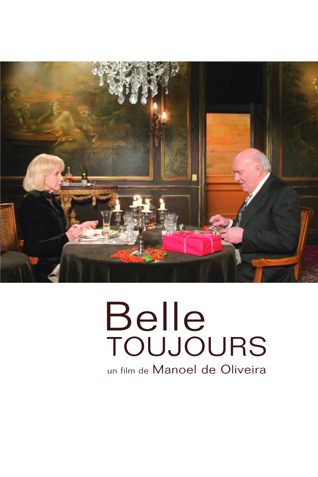 Belle TOUJOURS Un Film De Manoel De Oliveira PRESSE Marie Queysanne 113, Rue Vieille Du Temple 75003 Paris Tél