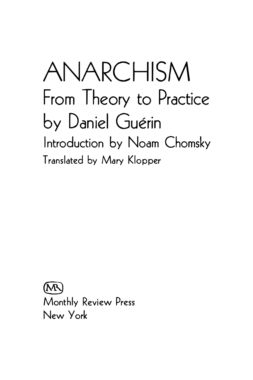 ANARCHISM from Theory to Practice by Daniel Guerin Introduction by Noam Chomsky Tran Slated by Mary Klopper